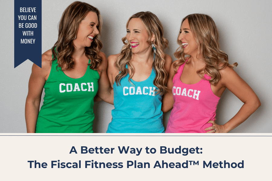 A Better Way to Budget The Fiscal Fitness Plan Ahead™ Method