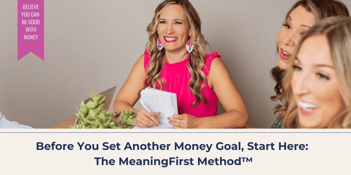 Before You Set Another Money Goal, Start Here The MeaningFirst Method™